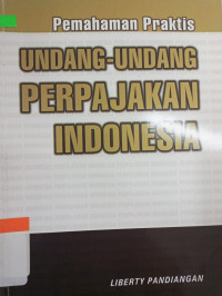 Image of PEMAHAMAN PRAKTIS UNDANG-UNDANG PERPAJAKAN INDONESIA